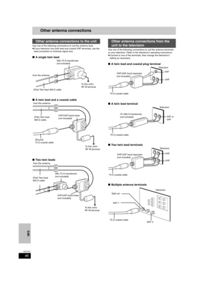 Page 4646
RQT7061
INFO
Other antenna connections
Use one of the following connections to suit the antenna lead.
≥If your television has both lead and coaxial VHF terminals, use the 
lead connection to minimize signal loss.
∫A single twin lead
∫A twin lead and a coaxial cable
∫Two twin leads
Use one of the following connections to suit the antenna terminals 
on your television. Refer to the television’s operating instructions.
≥Connect to one of the terminals, then change the television’s 
setting as necessary....