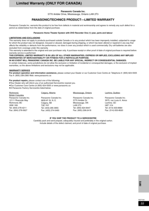 Page 5555
RQT7061
INFO
Limited Warranty (ONLY FOR CANADA)
Panasonic Canada Inc.
5770 Ambler Drive, Mississauga, Ontario L4W 2T3
PANASONIC/TECHNI CS PRODUCT—LIMITED WARRANTY
Panasonic Canada Inc. warrants this product to be free from defects  in material and workmanship and agrees to remedy any such defect for a 
period as stated below from the date of original purchase.
Panasonic Home Theater System with DVD Recorder One (1) year, parts and labour
LIMITATIONS AND EXCLUSIONS
This warranty does not apply to...