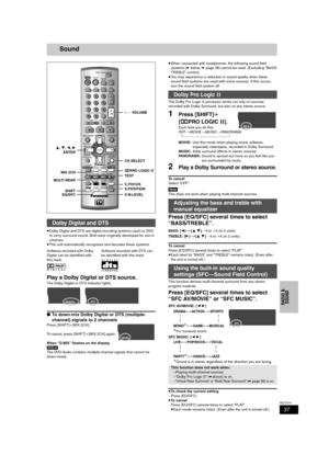 Page 3737
RQT7619
RADIO &
SOUND
Sound
≥Dolby Digital and DTS are digital encoding systems used on DVD 
to carry surround sound. Both were originally developed for use in 
cinemas.
≥This unit automatically recognizes and decodes these systems.
Play a Dolby Digital or DTS source.
The Dolby Digital or DTS indicator lights.
∫To down-mix Dolby Digital or DTS (multiple-
channel) signals to 2 channels
Press [SHIFT]i[MIX 2CH].
To cancel, press [SHIFT]i[MIX 2CH] again.
When “D.MIX” flashes on the display 
[DVD-A]
The...