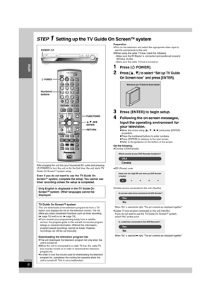 Page 66
RQT7619
INTRO
STEP 1Setting up the TV Guide On ScreenTM system
After plugging the unit into your household AC outlet and pressing 
[ÍPOWER] to turn the unit on for the first time, the unit starts TV 
Guide On Screen
TM system setup.
Even if you do not want to use the TV Guide On 
ScreenTM system, complete the setup. You cannot use 
timer recording unless the setup is completed.
Preparation
≥Turn on the television and select the appropriate video input to 
suit the connections to this unit.
≥When using...