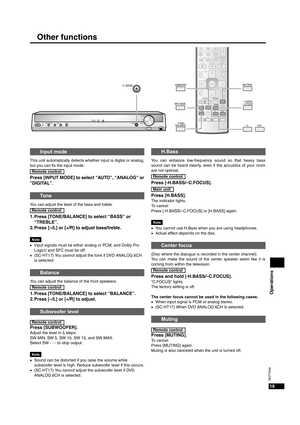 Page 19Operations
19
RQT7949
Other functions
POWER INPUT SELECTOR 2 2TUNEMENU%DIGITAL
%PL H. BASS
DOWNVOLUMEPHONESUP 
INPUT MODE
MUSICAV/MOVIESFC EFFECT
 TONE/
BALANCE
ENTER
DISC
TOP MENUFUNCTIONS
DIRECT NAVIGATOR
SUB MENU/PLAY LIST
SUBWOOFER
TV/VIDEORETURN
DIRECT TUNING7
0 89
10>=
ui
MUTING
qgh
%PL
TV VOL TV VOL
/L/R
ENTER
SKIPSLOW/SEARCH
STOP PAUSEPLAY
OFF
ty
-LEVEL/-TEST- H.BASS/-C.FOCUS REC MODE
RECDVD RECTV
H. BASS
INPUT MODE
 TONE/
BALANCE
SUBWOOFERMUTING
/L/R
- H.BASS/-C.FOCUS
This unit automatically...