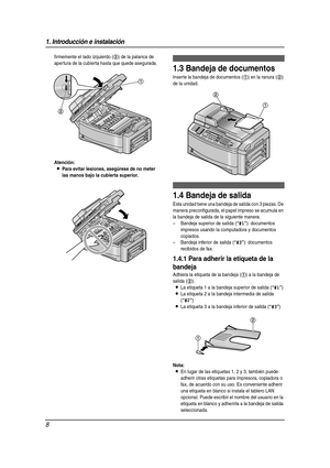 Page 81. Introducción e instalación
8
firmemente el lado izquierdo (2) de la palanca de 
aper tura de la cubierta hasta que quede asegurada.
Atención:
LPara evitar lesiones, asegúrese de no meter 
las manos bajo la cubierta superior.
1.3 Bandeja de documentos
Inserte la bandeja de documentos (1) en la ranura (2) 
de la unidad.
1.4 Bandeja de salida
Esta unidad tiene una bandeja de salida con 3 piezas. De 
manera preconfigurada, el papel impreso se acumula en 
la bandeja de salida de la siguiente manera.
–...