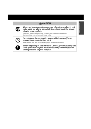 Page 77
Safety Precautions
CAUTION
When performing maintenance or when the product is not 
to be used for a long period of time, disconnect the power 
plug to ensure safety.
Leaving or storing while plugged in could cause insulation degradation, 
short-circuiting, etc., which could cause a fire.
Do not place the product in an unstable location (On an 
uneven table or an incline, etc.).
If the product falls, this could cause injury or product malfunction.
When disposing of this Intraoral Camera, you must obey...