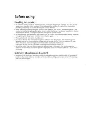 Page 1010
Before using
Handling this product
≥Do not exert strong shocks or vibrations on the product by dropping it, hitting it, etc. Also, do not 
apply strong pressure to the product. This could cause the product to malfunction, impossible 
recording, or damage to occur to device parts such as the lens.
≥ When operating or transporting this product, hold the main part of the Camera handpiece. If the 
product is held dangling by grabbing the Camera  cable, the Camera handpiece could hit the floor or 
other...