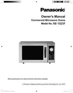 Page 1Owners Manual
Commercial Microwave Ovens
Model No. /&
Before operating this oven, please read these instructions completely.
© Panasonic Appliances Microwave Oven (Shanghai) Co., Ltd. 2015
#41@&OH@@JOEE#41@&OH@@JOEE  