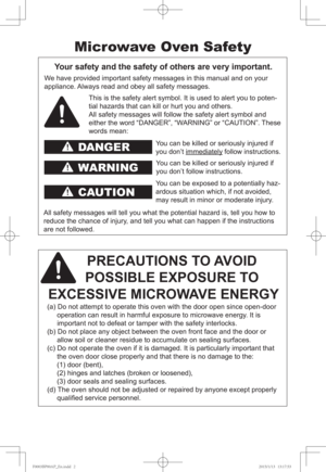 Page 2DANGER
WARNING
CAUTION
Microwave Oven Safety
Your safety and the safety of others are very important.
We have provided important safety messages in this manual and on your 
appliance. Always read and obey all safety messages.
This is the safety alert symbol. It is used to alert you to poten-
tial hazards that can kill or hurt you and others. 
All safety messages will follow the safety alert symbol and 
either the word “DANGER”, “WARNING” or “CAUTION”. These 
words mean:
You can be killed or seriously...