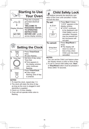 Page 1311
Starting to Use
Your OvenChild Safety Lock
This feature prevents the electronic ope-
ration of the oven until cancelled. It does 
not lock the door.
To set:• Press Start 3 times. 
“LOCK” appears in the 
display window.

“LOCK” continues 
to be displayed until 
Child Safety Lock is 
cancelled. Keypads 
may be pressed but 
the microwave will 
not start.
To cancel:• Press Stop/Reset 3 
times.

The display will 
return to colon or 
time of day when 
Child Lock has been 
cancelled.
NOTES:
1. You can set...