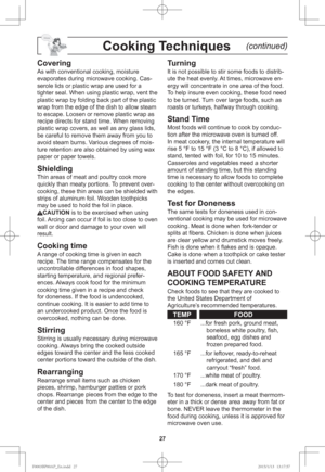 Page 2927
Cooking Techniques    (continued)
Covering
As with conventional cooking, moisture 
evaporates during microwave cooking. Cas-
serole lids or plastic wrap are used for a 
tighter seal. When using plastic wrap, vent the 
plastic wrap by folding back part of the plastic 
wrap from the edge of the dish to allow steam 
to escape. Loosen or remove plastic wrap as 
recipe directs for stand time. When removing 
plastic wrap covers, as well as any glass lids, 
be careful to remove them away from you to 
avoid...