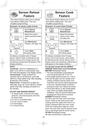 Page 2119
Sensor Reheat 
Feature
This sensor feature allows you to reheat 
food without setting time. The oven 
simpliﬁ es programming.
Example: To reheat a plate of food
1.
    • Touch Sensor 
Reheat/Cook.
2.
Swipe• Select the sensor 
reheat using the slider 
bar.
3.
or
Optional• (see More/Less 
Feature.) (
page 16)
4.
    • Touch Start.

Cooking starts.
Cooking is complete when 5 beeps 
sound. (When steam is detected by the 
Genius Sensor and 2 beeps sound, the 
remaining cooking time will appear in the...