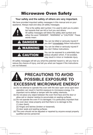 Page 2DANGER
WARNING
CAUTION
Microwave Oven Safety
Your safety and the safety of others are very important.
We have provided important safety messages in this manual and on your 
appliance. Always read and obey all safety messages.
This is the safety alert symbol. It is used to alert you to poten-
tial hazards that can kill or hurt you and others. 
All safety messages will follow the safety alert symbol and 
either the word “DANGER”, “WARNING” or “CAUTION”. These 
words mean:
You can be killed or seriously...