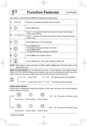 Page 1513
                Function Features       \(continued\)
Set LB/KG, LANGUAGE and BEEP by following the steps below:
1.   • Plug into a properly grounded electrical outlet.
2.   • Touch Start once.
3.   
• Touch “+” or swipe the slider bar to right to choose metric weight 
measurements (KG).
• Touch “-” or swipe the slider bar to left to choose imperial measure 
system (LB).
4.   • Touch Start once to set Language.
5.   
• Touch Clock once.
The display language changes to French.
• Touch Clock twice.
The...