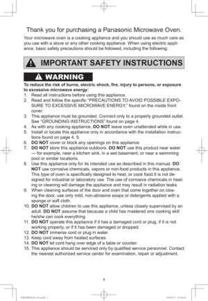 Page 31
WARNING
Thank you for purchasing a Panasonic Microwave Oven.
Your microwave oven is a cooking appliance and you should use as much care as 
you use with a stove or any other cooking appliance. When using electric appli-
ance, basic safety precautions should be followed, including the following:
IMPORTANT SAFETY INSTRUCTIONS
To reduce the risk of burns, electric shock, ﬁ re, injury to persons, or exposure 
to excessive microwave energy:
1.  Read all instructions before using this appliance.
2.  Read and...