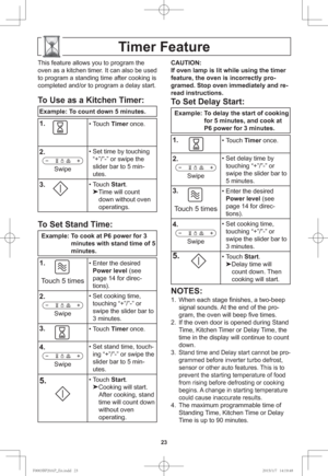Page 2523
Timer Feature
This feature allows you to program the 
oven as a kitchen timer. It can also be used 
to program a standing time after cooking is 
completed and/or to program a delay start.
To Use as a Kitchen Timer:
Example: To count down 5 minutes.
1.
    • Touch Timer once.
2.
Swipe• Set time by touching 
“+”/”-” or swipe the 
slider bar to 5 min-
utes.
3.
    • Touch Start.

Time will count 
down without oven
operatings.
To Set Stand Time:
Example: To cook at P6 power for 3 
minutes with stand time...