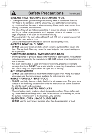 Page 97
5) GLASS TRAY / COOKING CONTAINERS / FOIL
• Cooking containers get hot during microwaving. Heat is transferred from the 
HOT food to the container and the Glass Tray. Use pot holders when remov-
ing containers from the oven or when removing lids or plastic wrap covers from 
cooking containers, to avoid burns.
• The Glass Tray will get hot during cooking. It should be allowed to cool before 
handling or before paper products, such as paper plates or microwave popcorn 
bags, are placed in the oven for...