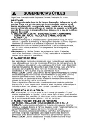 Page 75
Siga Estas Precauciones de Seguridad Cuando Cocine en Su Horno
IMPORT
ANTE
La cocción adecuada depende del tiempo designado y del peso de los al\
i-
mentos. Si usa una porción menor de la recomendada y cocina por el
tiempo para la porción recomendada, puede resultar en un incendio. Si\
ocurre un incendio, ponga el horno en posición de apagado y mantén\
galo
cerrado. Desconecte la energía eléctrica o desconecte la caja de f\
usibles o
el panel de control.
1) ENLATADO CASERO / ESTERILIZACIÓN /...