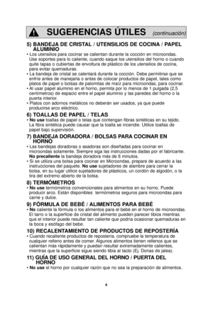 Page 86
5) BANDEJA DE CRISTAL / UTENSILIOS DE COCINA / PAPELALUMINIO
• Los utensilios para cocinar se calientan durante la cocción en m\
icroondas.
Use soportes para lo caliente, cuando saque los utensilios del horno o c\
uando
quite tapas o cubiertas de envoltura de plástico de los utensilios de\
 cocina,
para evitar quemaduras.
• La bandeja de cristal se calentará durante la cocción. Debe p\
ermitirse que se enfríe antes de manejarla o antes de colocar productos de papel, tale\
s como
platos de papel o...