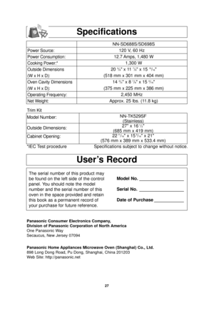 Page 2927
Specifications
User’s Record
The serial number of this product may
be found on the left side of the control
panel. You should note the model
number and the serial number of this
oven in the space provided and retain
this book as a permanent record of
your purchase for future reference.Model No. __________________
Serial No. __________________
Date of Purchase ____________
Panasonic Consumer Electronics Company, 
Division of Panasonic Corporation of North America
One Panasonic Way
Secaucus, New Jersey...