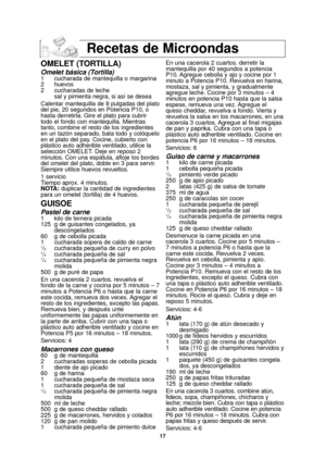 Page 4917
Recetas de Microondas
OMELET (TORTILLA)
Omelet básica (Tortilla)1 cucharada de mantequilla o margarina
2 huevos
2 cucharadas de lechesal y pimienta negra, si así se desea
Calentar mantequilla de 9 pulgadas del plato
del pie, 20 segundos en Potencia P10, o
hasta derretirla. Gire el plato para cubrir
todo el fondo con mantequilla. Mientras
tanto, combine el resto de los ingredientes
en un tazón separado, bata todo y colóquelo
en el plato del pay. Cocine, cubierto con
plástico auto adherible ventilado,...