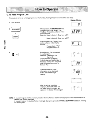 Page 16C. To Read Program List:
Allows you to review all currently programmed Pad Number, heating time and power level for each
1. Open the door.
, 
F;;;I
.While pressing the STOP/RESET Pad,
press and hold in the START Pad.
The Beep Tone setting will show in the
Display Window.
Example; Stage Indicator l: Beep tone is ON
Stage Indicator 2: BeeP tone is OFF
2 seconds later, the Program Lock
setting will show in the Display
Window.
Program Lock : P L
Program Unlock: P
.Press Memory Pad you desired
to read...