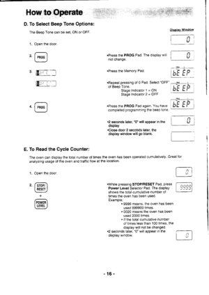 Page 16The Beep Tone can be set, ON or OFF.
1. Open the door.
@.Press the PROG Pad. The display will
not cnange.
.Press the Memory Pad.
.Repeat pressing of 0 Pad. Select OFF
of Beep Tone.
Stage lndicator l =ON
Stagelndicator2=OFF
.Press the PROG Pad again. You have
completed programming the beep tone.
.2 seconds later, 0 wall appear in the
display
.Close door 2 secobds later, the
display window will 9o blank.
s. [0-.:., t 
_l
E. To Read the Cycle Counter:
The oven can dlsplay the total number of times the oven...