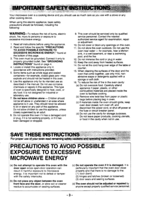Page 3Your microwave oven is a cooking device and you should use as much care as you use with a stove or any
other cooking device.
When using this electric appliance, basic safety
precautions should be followed, including the
following:
WARNING-fo reduce the risk of burns, electric
shock, fire, injury to persons or exposure to
excessrve mrcrowave energy:
1. Read all instructions before using the appliance.
2. Read and follow the specific PBECAUTIONS
TO AVOID POSSIBLE EXPOSURE TO
EXCESSIVE MICROWAVE ENERGY,...