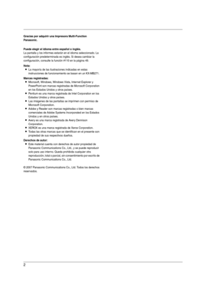 Page 22
Gracias por adquirir una Impresora Multi-Function 
Panasonic.
Puede elegir el idioma entre español o inglés.
La pantalla y los informes estarán en el idioma seleccionado. La 
configuración predeterminada es inglés. Si desea cambiar la 
configuración, consulte la función #110 en la página 49.
Nota:
LLa mayoría de las ilustraciones indicadas en estas 
instrucciones de funcionamiento se basan en un KX-MB271.
Marcas registradas:
LMicrosoft, Windows, Windows Vista, Internet Explorer y 
PowerPoint son marcas...