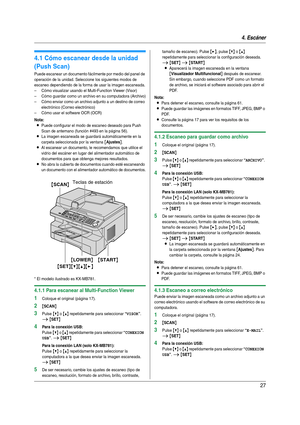 Page 274. Escáner
27
4 Es cán er Esc áne r
4.1 Cómo escanear desde la unidad 
(Push Scan)
Puede escanear un documento fácilmente por medio del panel de 
operación de la unidad. Seleccione los siguientes modos de 
escaneo dependiendo de la forma de usar la imagen escaneada.
– Cómo visualizar usando el Multi-Function Viewer (Visor)
– Cómo guardar como un archivo en su computadora (Archivo)
– Cómo enviar como un archivo adjunto a un destino de correo 
electrónico (Correo electrónico)
– Cómo usar el software OCR...