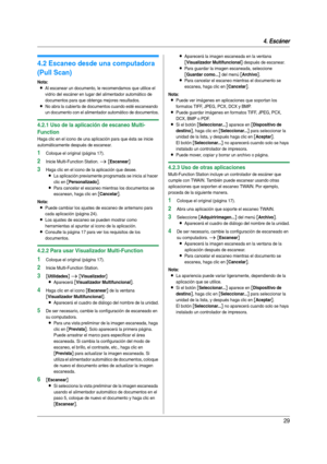 Page 294. Escáner
29
4.2 Escaneo desde una computadora 
(Pull Scan)
Nota:
LAl escanear un documento, le recomendamos que utilice el 
vidrio del escáner en lugar del alimentador automático de 
documentos para que obtenga mejores resultados.
LNo abra la cubier ta de documentos cuando esté escaneando 
un documento con el alimentador automático de documentos.
4.2.1 Uso de la aplicación de escaneo Multi-
Function
Haga clic en el icono de una aplicación para que ésta se inicie 
automáticamente después de escanear....