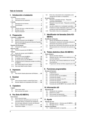 Page 4Tabla de Contenido
4
1.  Tabl a de Co nten ido1. Introducción e instalación
Accesorios
1.1 Accesorios incluidos  ..................................................6
1.2 Información de los accesorios ....................................6
Controles
1.3 Descripción de los botones.........................................7
1.4 Generalidades ............................................................8
Instalación
1.5 Cartucho de toner y unidad de tambor .......................9
1.6 Bandeja de salida...