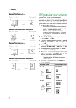 Page 325. Copiadora
32
Ejemplo: Copia ampliada al 150%
Para usar el vidrio del escáner (
1):
Para usar el alimentador automático de documentos:
Ejemplo: Copia reducida al 70%
Para usar el vidrio del escáner (
1):
Para usar el alimentador automático de documentos:
5.2.2 Para copiar documentos con 2 lados en una 
sola página (función de copiado de identificación 
rápida) (solo con el vidrio del escáner)
Puede hacer copias de los documentos con 2 lados e imprimirlas 
en el mismo lado del papel. Los documentos no...