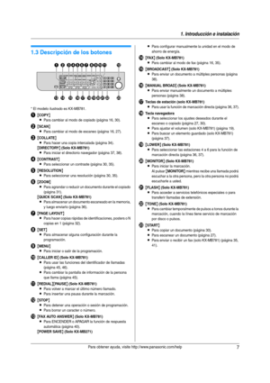 Page 71. Introducción e instalación
7Para obtener ayuda, visite http://www.panasonic.com/help
Contro les
1.3 Descripción de los botones
* El modelo ilustrado es KX-MB781.
A{COPY}
L
Para cambiar al modo de copiado (página 16, 30).
B{SCAN}
L
Para cambiar al modo de escaneo (página 16, 27).
C{COLLATE}
L
Para hacer una copia intercalada (página 34).
{DIRECTORY} (Solo KX-MB781)
LPara iniciar el directorio navegador (página 37, 38).
D{CONTRAST}
L
Para seleccionar un contraste (página 30, 35).
E{RESOLUTION}
L
Para...