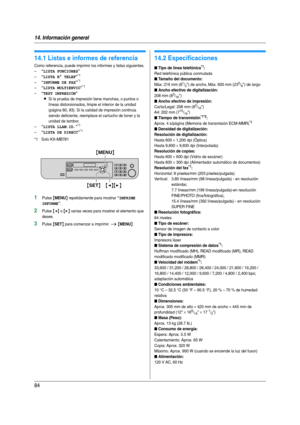 Page 8414. Información general
84
14 Informaci ón g ene ra l Impresi ón d e in fo rme s
14.1 Listas e informes de referencia
Como referencia, puede imprimir los informes y listas siguientes.
–
“LISTA FUNCIONES”
–“LISTA N° TELEF”*1
–“INFORME DE FAX”*1
–“LISTA MULTIENVIO”*1
–“TEST IMPRESION”
LSi la prueba de impresión tiene manchas, o puntos o 
líneas distorsionados, limpie el interior de la unidad 
(página 80, 83). Si la calidad de impresión continúa 
siendo deficiente, reemplace el car tucho de toner y la...