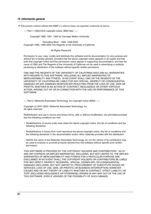 Page 9014. Información general
90
LEste producto contiene software Net-SNMP y lo utiliza en base a las siguientes condiciones de licencia.
---- Part 1: CMU/UCD copyright notice: (BSD like) -----
Copyright 1989, 1991, 1992 by Carnegie Mellon University
Derivative Work - 1996, 1998-2000
Copyright 1996, 1998-2000 The Regents of the University of California
All Rights Reserved
Permission to use, copy, modify and distribute this software and its documentation for any purpose and 
without fee is hereby granted,...