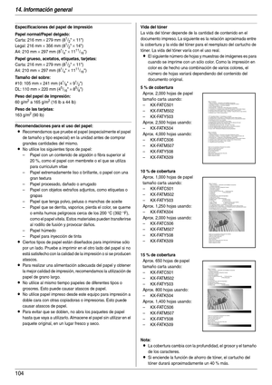 Page 10414. Información general
104
Especificaciones del papel de impresión
Papel normal/Papel delgado:
Car ta: 216 mm × 279 mm (81/2 × 11)
Legal: 216 mm 
× 356 mm (81/2 × 14)
A4: 210 mm 
× 297 mm (81/4 × 1111/16)
Papel grueso, acetatos, etiquetas, tarjetas:
Car ta: 216 mm × 279 mm (81/2 × 11)
A4: 210 mm 
× 297 mm (81/4 × 1111/16)
Tamaño del sobre:
#10: 105 mm × 241 mm (41/8 × 91/2)
DL: 110 mm 
× 220 mm (45/16 × 85/8)
Peso del papel de impresión:
60 g/m2 a 165 g/m2 (16 lb a 44 lb)
Peso de las tarjetas:
163 g/m2...