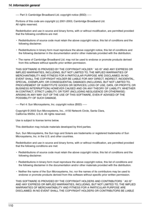 Page 11014. Información general
110
---- Part 3: Cambridge Broadband Ltd. copyright notice (BSD) -----
Portions of this code are copyright (c) 2001-2003, Cambridge Broadband Ltd. 
All rights reserved.
Redistribution and use in source and binary forms, with or without modification, are permitted provided 
that the following conditions are met:
*  Redistributions of source code must retain the above copyright notice, this list of conditions and the 
following disclaimer.
*  Redistributions in binary form must...