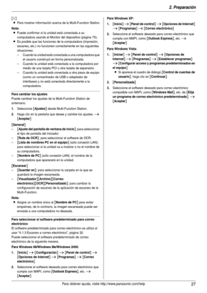 Page 272. Preparación
27Para obtener ayuda, visite http://www.panasonic.com/help
[n]
L
Para mostrar información acerca de la Multi-Function Station.
Nota:
LPuede confirmar si la unidad está conectada a su 
computadora usando el Monitor del dispositivo (página 75).
LEs posible que las funciones de la computadora (impresión, 
escaneo, etc.) no funcionen correctamente en las siguientes 
situaciones:
– Cuando la unidad está conectada a una computadora que 
el usuario construyó en forma personalizada.
– Cuando la...