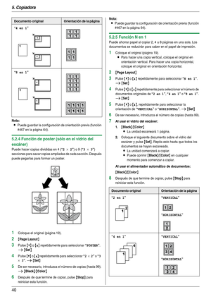 Page 405. Copiadora
40
Nota:
LPuede guardar la configuración de orientación previa (función 
#467 en la página 64).
5.2.4 Función de poster (sólo en el vidrio del 
escáner)
Puede hacer copias divididas en 4 (“2 × 2”) o 9 (“3 × 3”) 
secciones para sacar copias ampliadas de cada sección. Después 
puede pegarlas para formar un poster.
1Coloque el original (página 19).
2{Page Layout}
3Pulse {V} o {^} repetidamente para seleccionar “POSTER”. 
i {Set}
4Pulse {V} o {^} repetidamente para seleccionar “2 × 2” o “3 
× 3...