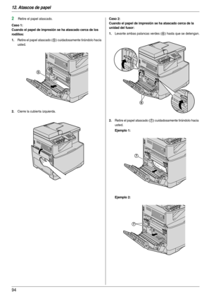 Page 9412. Atascos de papel
94
2Retire el papel atascado.
Caso 1:
Cuando el papel de impresión se ha atascado cerca de los 
rodillos:
1.
Retire el papel atascado (5) cuidadosamente tirándolo hacia 
usted.
2.Cierre la cubierta izquierda.
Caso 2:
Cuando el papel de impresión se ha atascado cerca de la 
unidad del fusor:
1.
Levante ambas palancas verdes (6) hasta que se detengan.
2.Retire el papel atascado (7) cuidadosamente tirándolo hacia 
usted.
Ejemplo 1:
Ejemplo 2:
5
6
7
7 