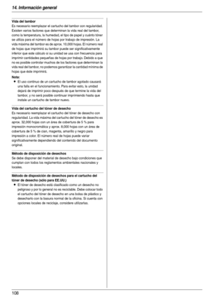 Page 10814. Información general
108
Vida del tambor
Es necesario reemplazar el car tucho del tambor con regularidad. 
Existen varios factores que determinan la vida real del tambor, 
como la temperatura, la humedad, el tipo de papel y cuánto tóner 
se utiliza para el número de hojas por trabajo de impresión. La 
vida máxima del tambor es de aprox. 10,000 hojas. El número real 
de hojas que imprimirá su tambor puede ser significativamente 
inferior que este cálculo si su unidad se usa con frecuencia para...