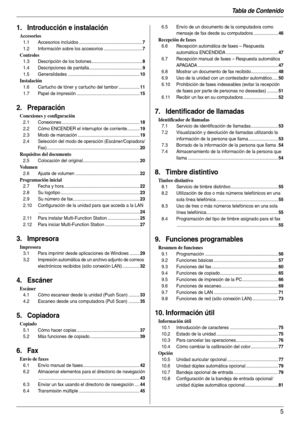 Page 5Tabla de Contenido
5
1.  Tabl a de Co nten ido1. Introducción e instalación
Accesorios
1.1 Accesorios incluidos ...................................................7
1.2 Información sobre los accesorios ...............................7
Controles
1.3 Descripción de los botones.........................................8
1.4 Descripciones de pantalla...........................................9
1.5 Generalidades ..........................................................10
Instalación
1.6 Cartucho de tóner y...