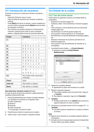 Page 7510. Información útil
75
10 Informaci ón ú til Infor mación útil
10.1 Introducción de caracteres
El teclado de marcación se utiliza para introducir caracteres y 
números.
–Pulse 
{} para mover el cursor.
– Pulse las teclas de marcación para introducir caracteres y 
números.
–Pulse 
{Back} para borrar el caracter o número resaltado por 
el cursor. Pulse y mantenga pulsado 
{Back} para borrar todos 
los caracteres o números.
– Para introducir otro caracter ubicado en la misma tecla de 
marcación, pulse 
{>}...