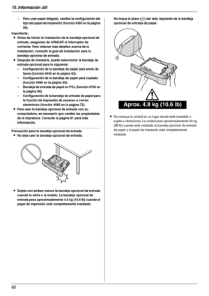 Page 8010. Información útil
80
–Para usar papel delgado, cambie la configuración del 
tipo del papel de impresión (función #383 en la página 
58).
Importante:
LAntes de iniciar la instalación de la bandeja opcional de 
entrada, asegúrese de APAGAR el interruptor de 
corriente. Para obtener más detalles acerca de la 
instalación, consulte la guía de instalación para la 
bandeja opcional de entrada.
LDespués de instalarla, puede seleccionar la bandeja de 
entrada opcional para lo siguiente:
– Configuración de la...