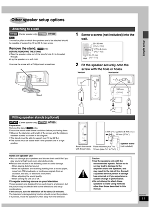 Page 1111
RQT6750
Simple setup
[HT900] (Center speaker only) [HT700] [HT690]
[Note]
The wall or pillar on which the speakers are to be attached should 
be capable of supporting 10 kg (22 Ib.) per screw.
Remove the stand. ([HT900] only)
BEFORE REMOVING THE STAND
≥Take the speaker cable out of the stand’s hole if it is threaded 
through.
≥Lay the speaker on a soft cloth.
Unscrew the screw with a Phillips-head screwdriver.
1Screw a screw (not included) into the 
wall.
2Fit the speaker securely onto the 
screw with...