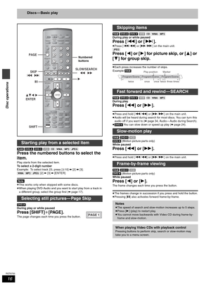 Page 1616
RQT6750
Disc operations
Discs — Basic play
[RAM] [DVD-A] [DVD-V] [VCD] [CD] [WMA] [MP3] [JPEG]
Press the numbered buttons to select the 
item.
Play starts from the selected item.
To select a 2-digit number
Example: To select track 23, press [S10] ➡ [2] ➡ [3].
[WMA] [MP3] [JPEG] [2] ➡ [3] ➡ [ENTER]
[Note\
≥This works only when stopped with some discs.
≥When playing DVD-Audio and you want to start play from a track in 
a different group, select the group first (➡page 17).
[DVD-A]
During play or while...