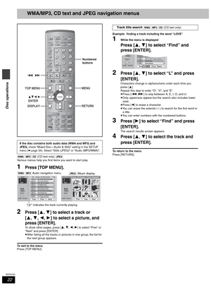 Page 2222
RQT6750
Disc operations
WMA/MP3, CD text and JPEG navigation menus
[WMA] [MP3] [CD] (CD text only) [JPEG]
Various menus help you find items you want to start play.
1Press [TOP MENU].
2Press [3, 4] to select a track or 
[3, 4, 2, 1] to select a picture, and 
press [ENTER].
To show other pages, press [3, 4, 2, 1] to select “Prev” or 
“Next” and press [ENTER].
≥After listing all the tracks or pictures in one group, the list for 
the next group appears.
To exit to the menu
Press [TOP MENU].Example:...