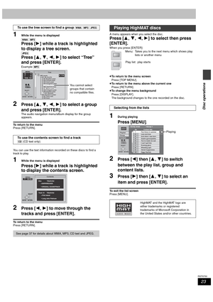 Page 2323
RQT6750
Disc operations
1While the menu is displayed
[WMA] [MP3]
Press [1] while a track is highlighted 
to display a tree screen.
[JPEG]
Press [3, 4, 2, 1] to select “Tree” 
and press [ENTER].
Example [MP3]
2Press [3, 4, 2, 1] to select a group 
and press [ENTER].
The audio navigation menu/album display for the group 
appears.
To return to the menu
Press [RETURN].
You can use the text information recorded on these discs to find a 
track to play.
1While the menu is displayed
Press [1] while a track is...