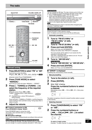 Page 2727
RQT6750
Radio operations
The radio
1Press [SELECTOR] to select “FM” or “AM”.
Each time you press the button:
DVD/CD>FM>AM>TV>VCR>AU X>DIGITAL IN ([HT900])
 ^----------------------------------------------------------------------------}
≥Remote control: Press [TUNER/BAND].
2Press [TUNE MODE] to select 
“MANUAL”.
Each time you press the button: MANUAL()PRESET
3Press [X TUNING] or [TUNING W] to 
select the frequency of the required 
station.
≥Remote control: Press [6] or [5].
TUNED: Displayed when a radio...