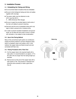 Page 11216
3.  Installation Process
3-1.Embedding the Tubing and Wiring
Do not connect tubes to locations that are embedded.
Be sure to bind refrigerant tubing and inter-unit cables
together with vinyl tape.
The power cable must be obtained on-site. 
(#12: Less than 85 ft.) 
# ... AWG (American Wire Gauge)
Be sure to apply the provided labels to both ends of
the inter-unit cables to prevent miswiring.
Securely seal the end of embedded tubing with vinyl
tape in order to prevent dirt or moisture entry.
In...