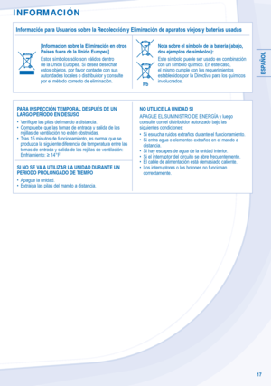 Page 17ESPAÑOL
17
Información para Usuarios sobre la Recolección y Eliminación de aparatos viejos y baterías usadas
[Informacion sobre la Eliminación en otros
Países fuera de la Unión Europea]
Estos símbolos sólo son válidos dentro 
de la Unión Europea. Si desea desechar 
estos objetos, por favor contacte con sus 
autoridades locales o distribuidor y consulte 
por el método correcto de eliminación.Nota sobre el símbolo de la bateria (abajo,
dos ejemplos de símbolos): 
Este símbolo puede ser usado en combinación...