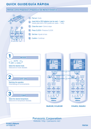 Page 20Panasonic Corporation
Website: http://panasonic.net/
QUICK GUIDE/GUÍA RÁPIDA
S9JKUW, S12JKUW S18JKU, S22JKU
AUTO
COOL
DRYFAN
SPEED
AIR
SWING
FAN SPEED
AIR SWING
MODE
QUIET
TEMP
OFF/ON
POWERFUL
TIMER
SET
CANCEL ON
OFF1
23
SET CHECK CLOCK RESETAC
RC
AUTO
COOL
DRYFAN
SPEED
AIR
SWING
FAN SPEEDMODE
QUIET
TEMP
OFF/ON
AIR SWING
POWERFUL
TIMER
SET
CANCEL ON
OFF1
23
SET CHECK CLOCK RESETAC
RC
2
1
3
MODEMODE
AUTO
DRY COOL
Select the desired mode.
Seleccione el modo deseado.
1
OFF/ONOFF/ON
Start/stop the...